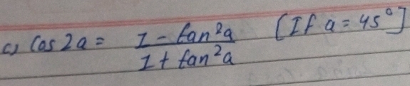 cos 2a= (1-tan^2a)/1+tan^2a  CIf a=45°]