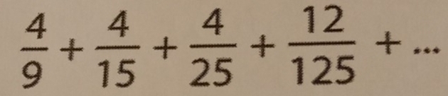  4/9 + 4/15 + 4/25 + 12/125 +... _