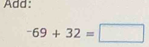 Add:
-69+32=□