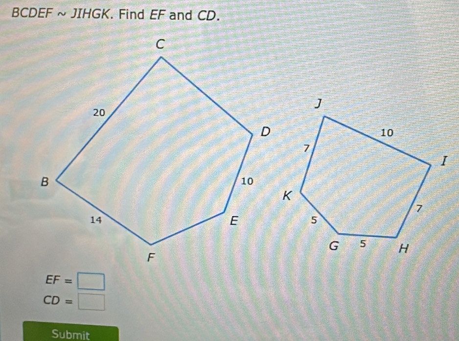 BCDEF ~ JIHGK. Find EF and CD.
EF=□
CD=□
Submit