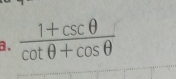  (1+csc θ )/cot θ +cos θ  