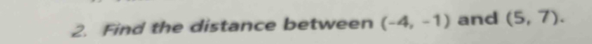 Find the distance between (-4,-1) and (5,7).