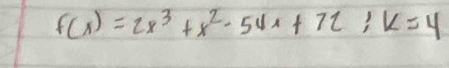 f(x)=2x^3+x^2-54x+72; k=4