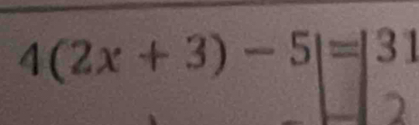 4(2x+3)-5|=|31