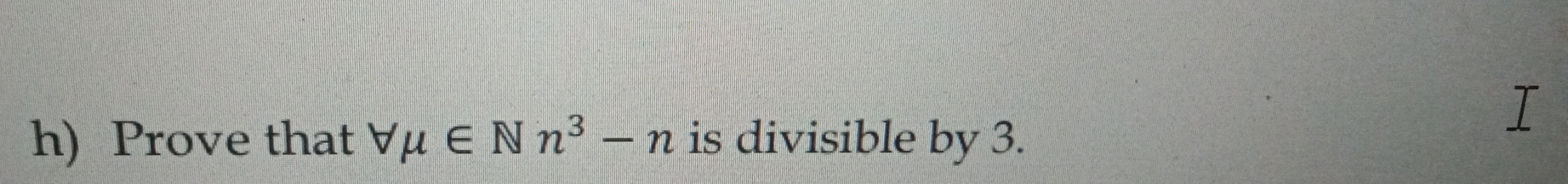 Prove that forall mu ∈ Nn^3-n is divisible by 3.