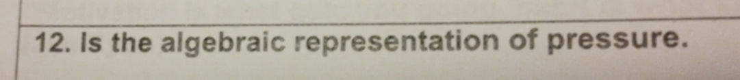 Is the algebraic representation of pressure.