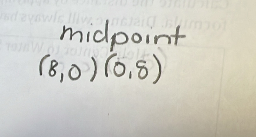 midpoint
(8,0)(0,8)