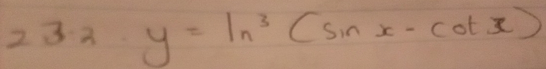 23 2 y=ln^3(sin x-cot x)