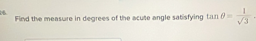 Find the measure in degrees of the acute angle satisfying tan θ = 1/sqrt(3) .