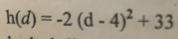 h(d)=-2(d-4)^2+33