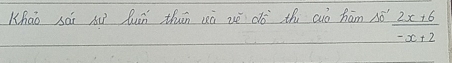 Khao sái xu lun thān cà zè dó th cuó hām só  (2x+6)/-x+2 