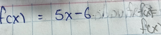 f(x)=5x-6
f(x)