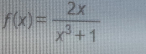 f(x)= 2x/x^3+1 