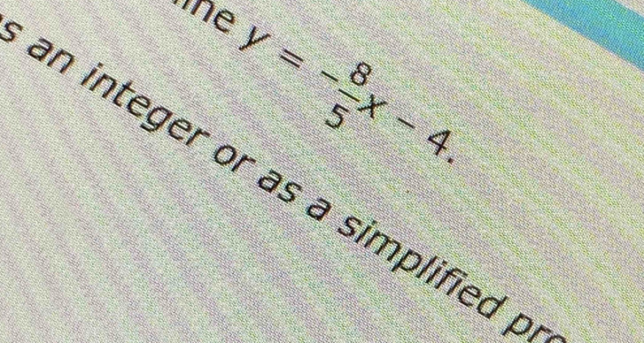 y=- 8/5 x-4. 
an integer or as a simplified p