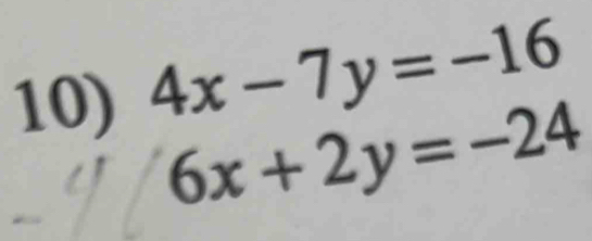 4x-7y=-16
6x+2y=-24