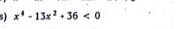x^4-13x^2+36<0</tex>