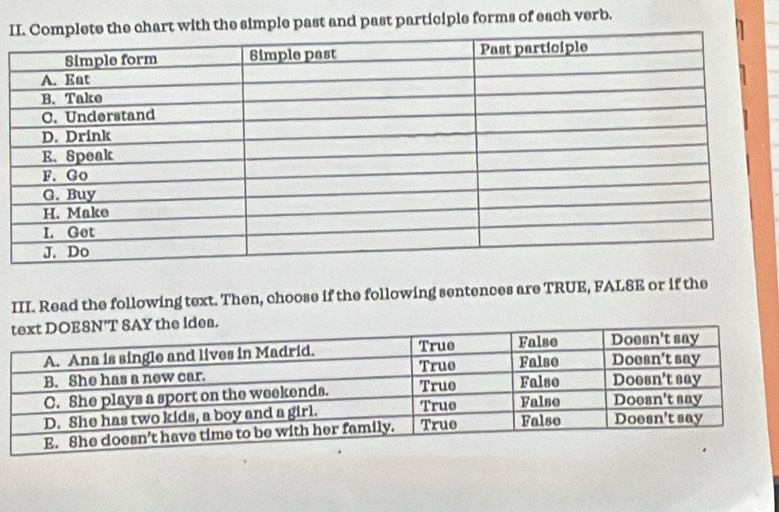 Iwith the simple past and past participle forms of each verb. 
III. Read the following text. Then, choose if the following sentences are TRUE, FALSE or if the