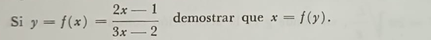 Si y=f(x)= (2x-1)/3x-2  demostrar que x=f(y).