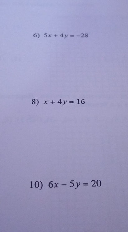 5x+4y=-28
8) x+4y=16
10) 6x-5y=20