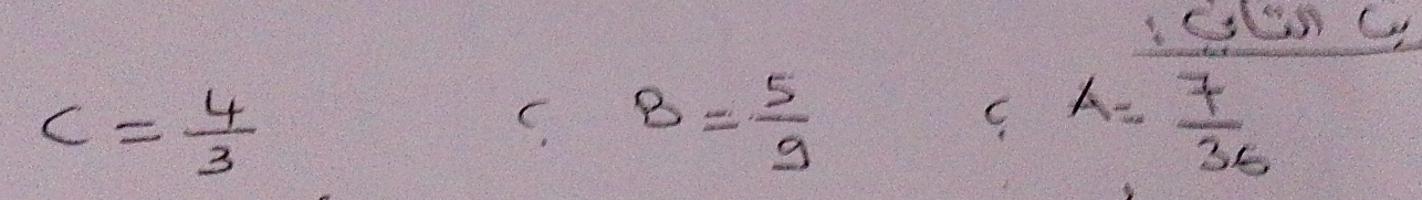 (
c= 4/3 
C. B= 5/9  A= 7/36 
C