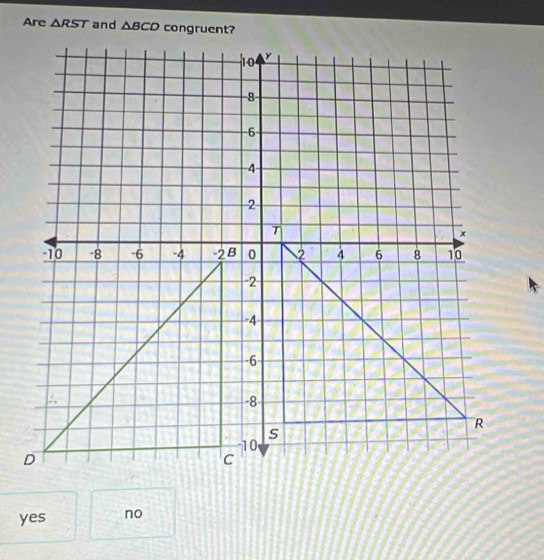 Are △ RST and △ BCD
yes no