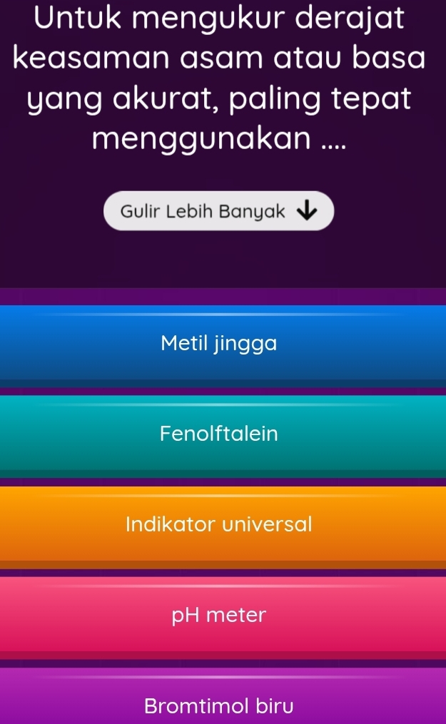 Untuk mengukur derajat
keasaman asam atau basa
yang akurat, paling tepat
menggunakan ....
Gulir Lebih Banyak
Metil jingga
Fenolftalein
Indikator universal
pH meter
Bromtimol biru