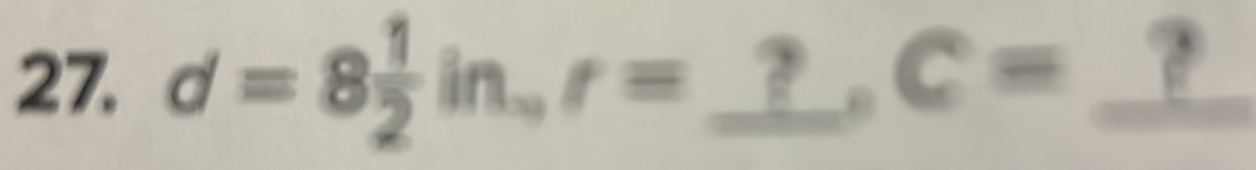 d=8 1/2 in, r= _ ? _ , C= _?