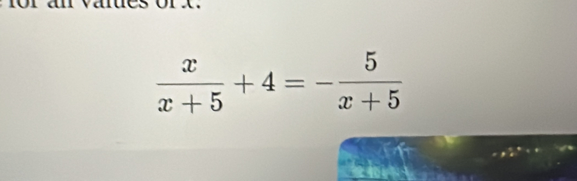  x/x+5 +4=- 5/x+5 