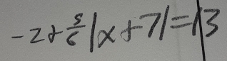 -2+ 5/6 |x+7|=13