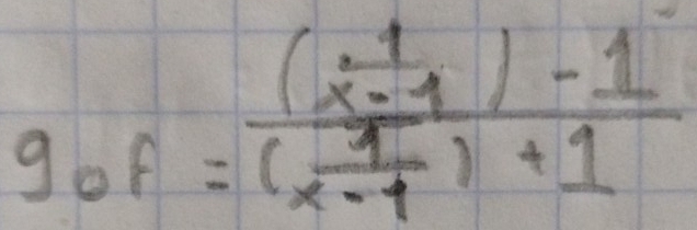 gof=frac ( 1/x-1 )-1( 1/x-1 )+1