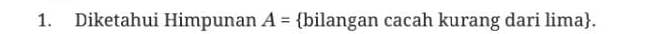 Diketahui Himpunan A= bilangan cacah kurang dari lima.