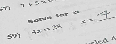 7+5* 6
Solve for x :_ 
59) 4x=28 x=
eled 4