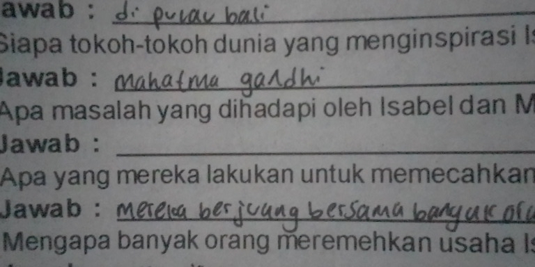 awab :_ 
Siapa tokoh-tōkoh dunia yang menginspirasi I: 
awab :_ 
Apa masalah yang diñadapi oleh Isabel dan M 
Jawab :_ 
Apa yang mereka lakukan untuk memecahkan 
Jawab : _ 
Mengapa banyak orang meremehkan usaha Is