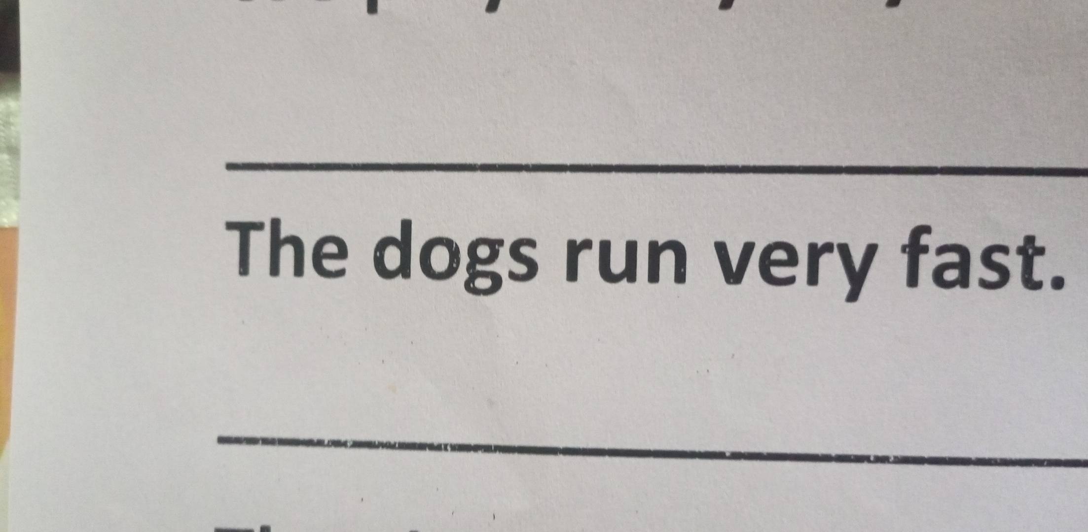 The dogs run very fast. 
_