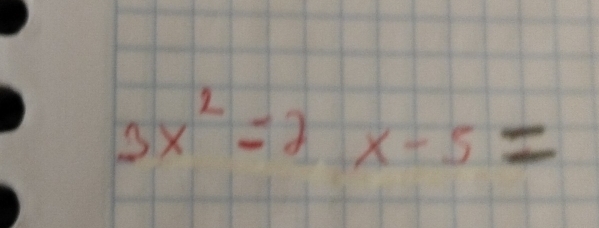 3x^2=2 x-5=