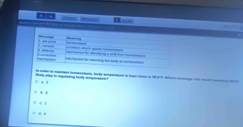 + .
d xin
2425 2//549482T 9817 BOC. 3C= B=0,O0 F T 2 C170000+ · K= 27
likelly play in regulating body temperature? In order to maintain homeostasis, body temperature is kept close to 98.6°F. Which message roie would ewsaling MOST
A. 2
B. 3
C. 1
D. 4