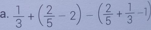  1/3 +( 2/5 -2)-( 2/5 + 1/3 -1)