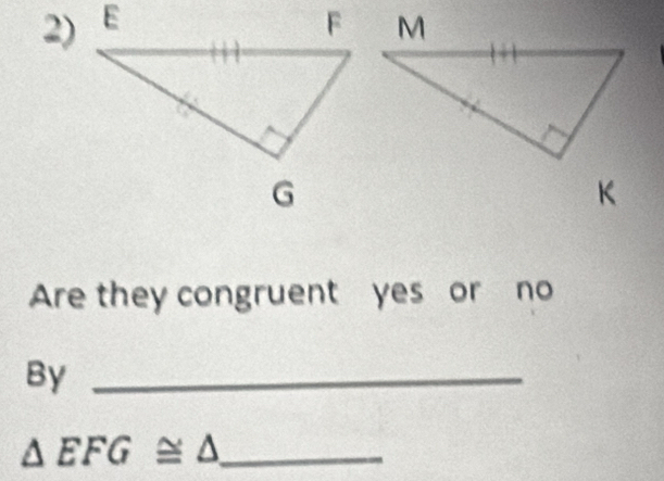 Are they congruent yes or no 
By_
△ EFG≌ △ _