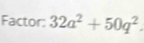 Factor: 32a^2+50q^2.