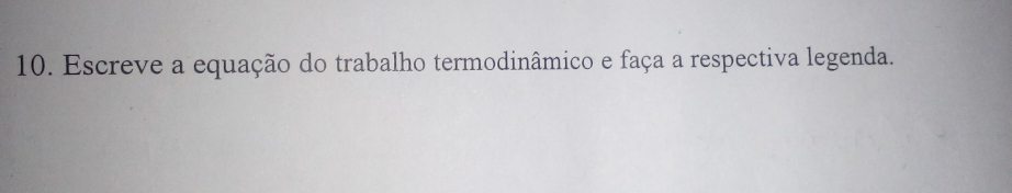 Escreve a equação do trabalho termodinâmico e faça a respectiva legenda.