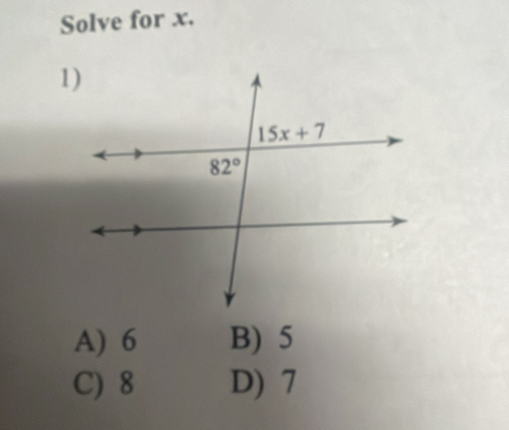 Solve for x.
A) 6 B) 5
C) 8 D) 7