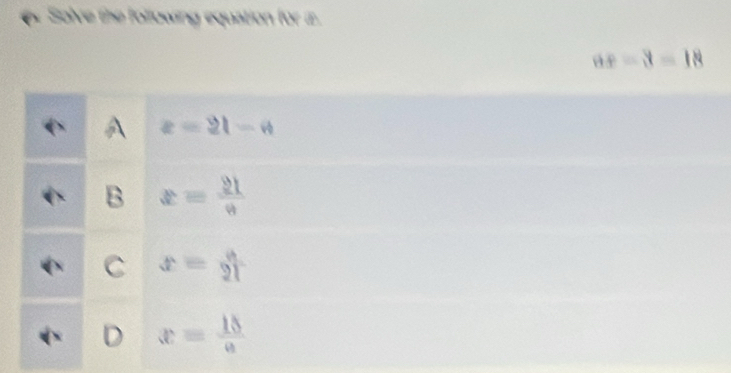 Solve the following equation for i
ax-3=18
z=2l-n
B x= 21/n 
C x= a/21 
D x= 15/e 