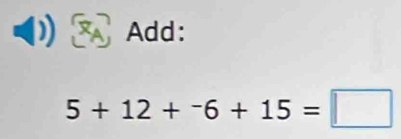 Add:
5+12+^-6+15=□