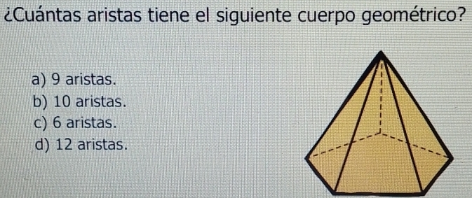 ¿Cuántas aristas tiene el siguiente cuerpo geométrico?
a) 9 aristas.
b) 10 aristas.
c) 6 aristas.
d) 12 aristas.