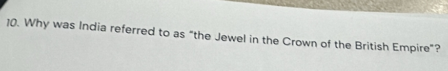 Why was India referred to as “the Jewel in the Crown of the British Empire”?