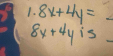 8x+4y= _
8x+4yis _