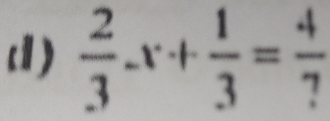 (1)  2/3 -x+ 1/3 = 4/7 