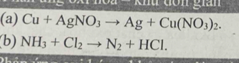 khu đôn gián 
(a) Cu+AgNO_3to Ag+Cu(NO_3)_2. 
(b) NH_3+Cl_2to N_2+HCl.