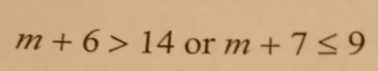 m+6>14 or m+7≤ 9