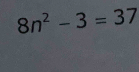 8n^2-3=37